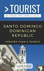 GREATER THAN A TOURIST- SANTO DOMINGO DOMINICAN REPUBLIC: 50 Travel Tips from a Local 