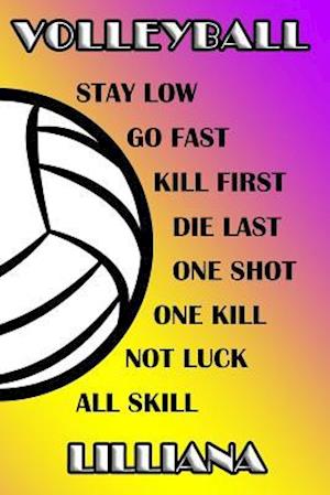 Volleyball Stay Low Go Fast Kill First Die Last One Shot One Kill Not Luck All Skill Lilliana
