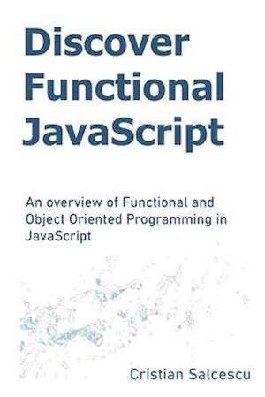 Discover Functional JavaScript: An overview of Functional and Object Oriented Programming in JavaScript