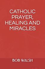 Catholic Prayer, Healing and Miracles