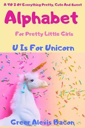 Alphabet: A To Z Of Everything Pretty, Cute And Sweet For Little Girls Ages 0-5 (ABC Book, Baby Book,Children's Book,Toddler Book)