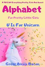 Alphabet: A To Z Of Everything Pretty, Cute And Sweet For Little Girls Ages 0-5 (ABC Book, Baby Book,Children's Book,Toddler Book) 