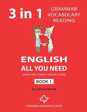 English - All You Need - Book 1: An Easy Fast Compact English Course - Grammar Vocabulary Reading