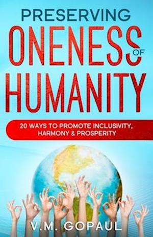 PRESERVING ONENESS OF HUMANITY: 20 WAYS TO PROMOTE INCLUSIVITY, HARMONY & PROSPERITY
