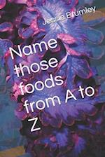 Name those foods from A to Z