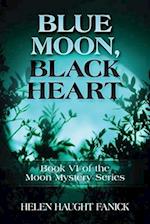 Blue Moon, Black Heart: Book VI of the Moon Mystery Series 