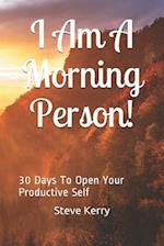 I Am A Morning Person! 30 Days To Open Your Productive Self