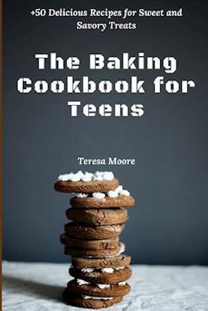 The Baking Cookbook for Teens