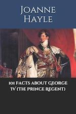 101 Facts about George IV (The Prince Regent)