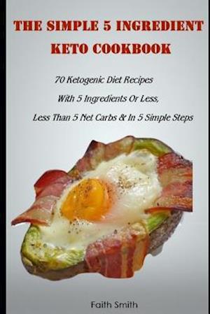 The Simple 5 Ingredient Keto Cookbook