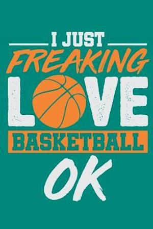 I Just Freaking Love Basketball Ok