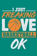 I Just Freaking Love Basketball Ok