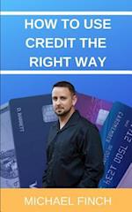 How to Use Credit the RIGHT Way