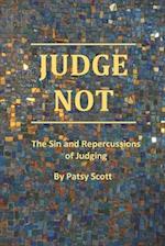 Judge Not: The Sin and Repercussions of Judging 