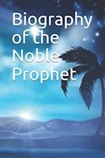 Biography of the Noble Prophet