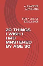 20 Things I Wish I Had Mastered by Age 30