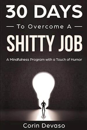 30 Days to Overcome a Shitty Job: A Mindfulness Program with a Touch of Humor