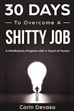 30 Days to Overcome a Shitty Job: A Mindfulness Program with a Touch of Humor 