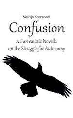 Confusion: A Surrealistic Novella on the Struggle for Autonomy 