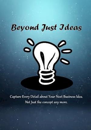 Beyond Just Ideas