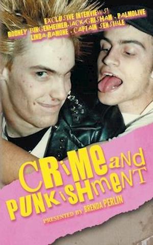 Crime and PUNKishment: Exclusive Interviews with Rodney Bingenheimer, Jack Grisham, Palmolive of the Slits, Linda Ramone and Captain Sensible