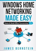 Windows Home Networking Made Easy: Home and Small Office Connectivity 