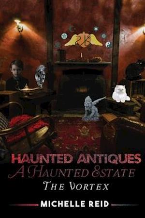 Haunted Antiques A Haunted Estate The Vortex: Based On True Events