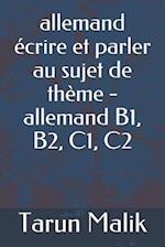 allemand écrire et parler au sujet de thème - allemand B1, B2, C1, C2