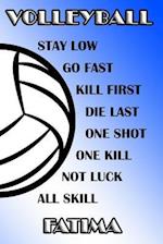Volleyball Stay Low Go Fast Kill First Die Last One Shot One Kill Not Luck All Skill Fatima