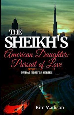 The Sheikh's American Daughter - Pursuit of Love