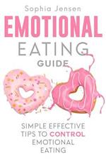 Emotional Eating Guide: Simple Effective Tips to Control Emotional Eating 