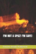 I'm Not a Spaz! I'm Safe!