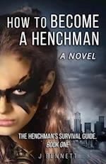 How to Become a Henchman, A Novel