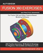 AUTODESK FUSION 360 EXERCISES: 200 Practice Drawings For FUSION 360 and Other Feature-Based Modeling Software 