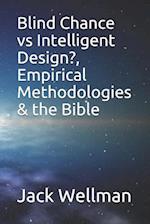 Blind Chance vs Intelligent Design?, Empirical Methodologies & the Bible