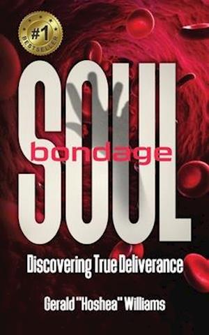 SOUL BONDAGE: DISCOVERING TRUE DELIVERANCE