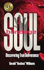 SOUL BONDAGE: DISCOVERING TRUE DELIVERANCE 