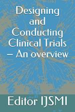 Designing and Conducting Clinical Trials - An overview