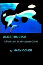 Alice the Orca: Adventures in the Arctic Ocean 