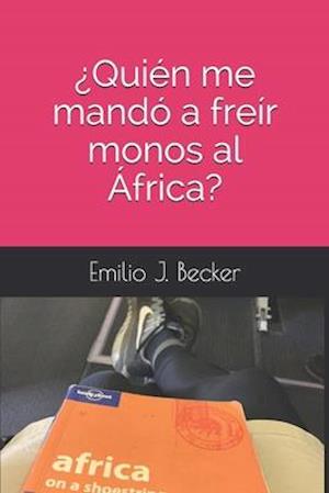 ¿Quién me mandó a freír monos al África?