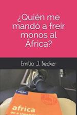 ¿Quién me mandó a freír monos al África?