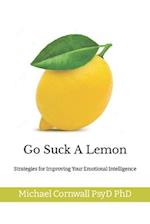 Go Suck A Lemon: Strategies for Improving Your Emotional Intelligence 