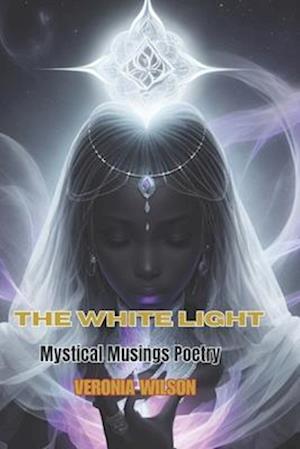 The White Light: Mystical Musings Poetry