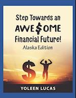 Step Towards an AWE$OME Financial Future!: (Alaska Edition) 