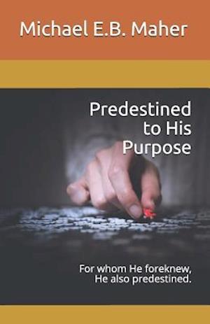 Predestined to His Purpose: For whom He foreknew, He also predestined.