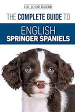 The Complete Guide to English Springer Spaniels: Learn the Basics of Training, Nutrition, Recall, Hunting, Grooming, Health Care and more 