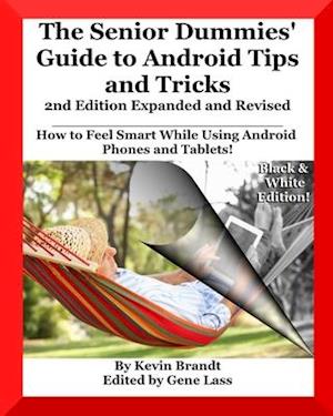 The Senior Dummies' Guide to Android Tips and Tricks: How to Feel Smart While Using Android Phones and Tablets