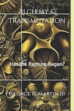 Alchemy & Transmutation: Has the Rapture Began? 