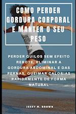 Como Perder Gordura Corporal E Manter O Seu Peso