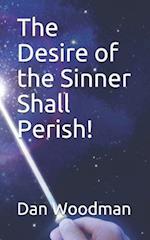 The Desire of the Sinner Shall Perish!